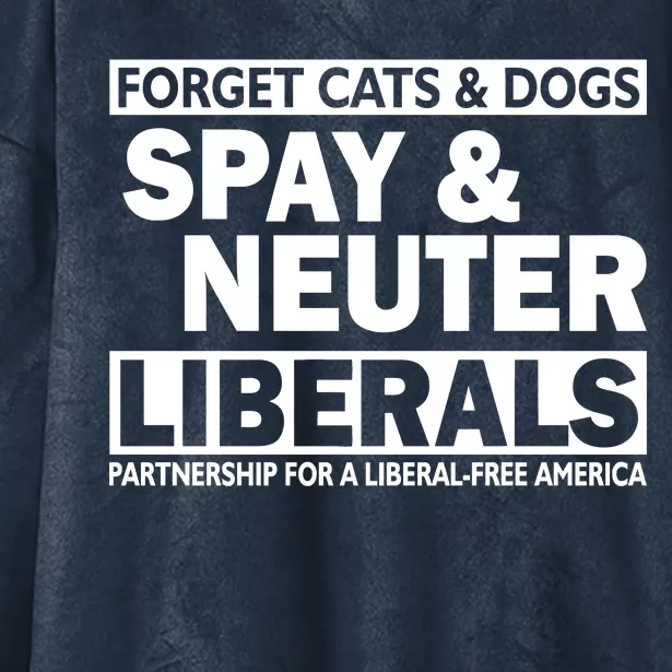 Forget Cats & Dogs Spay Nueter Liberals Hooded Wearable Blanket