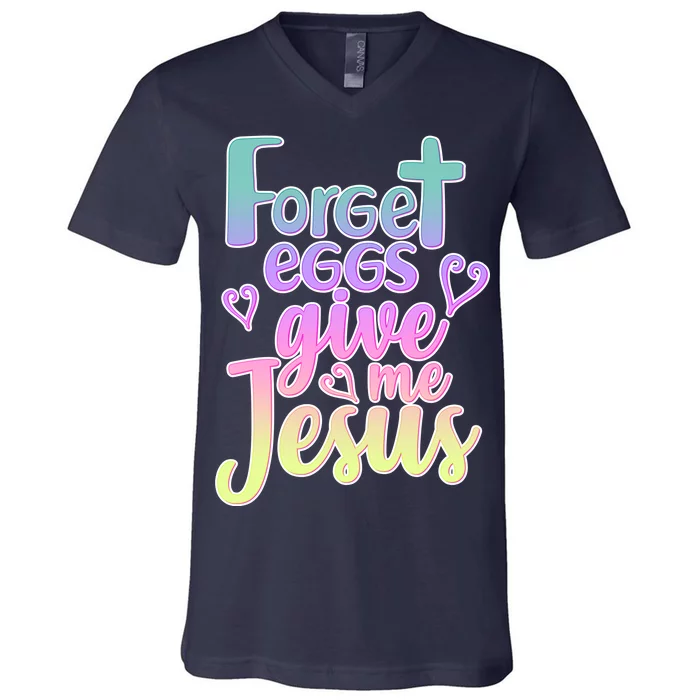 Forget Eggs Give Me Jesus V-Neck T-Shirt