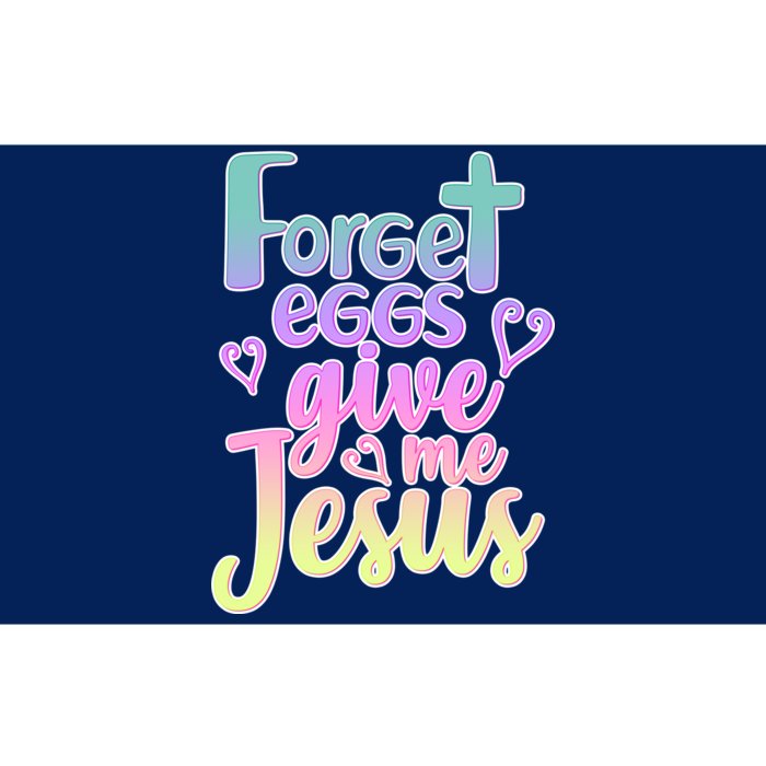 Forget Eggs Give Me Jesus Bumper Sticker