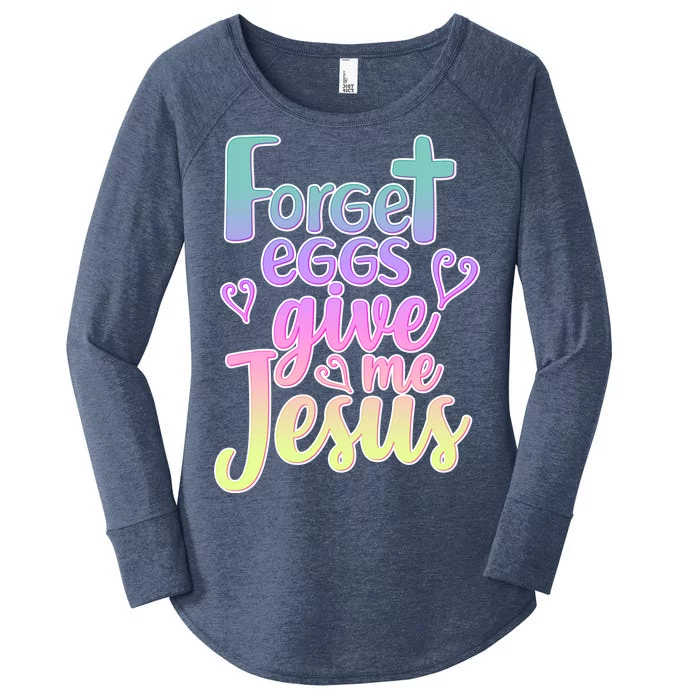 Forget Eggs Give Me Jesus Women's Perfect Tri Tunic Long Sleeve Shirt