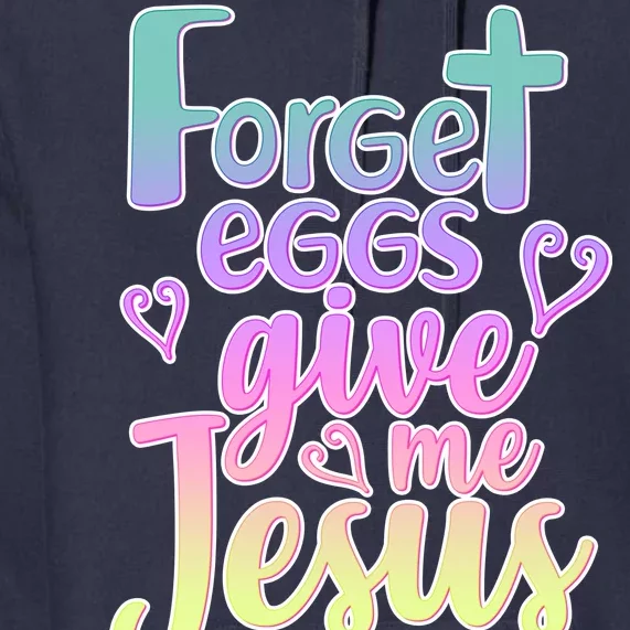 Forget Eggs Give Me Jesus Premium Hoodie