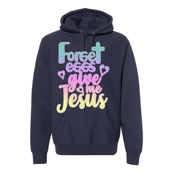 Forget Eggs Give Me Jesus Premium Hoodie