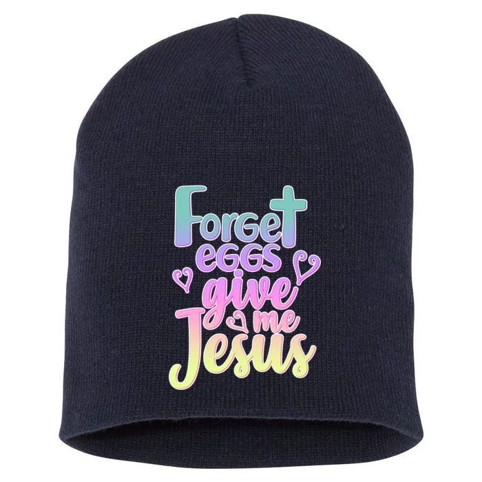 Forget Eggs Give Me Jesus Short Acrylic Beanie