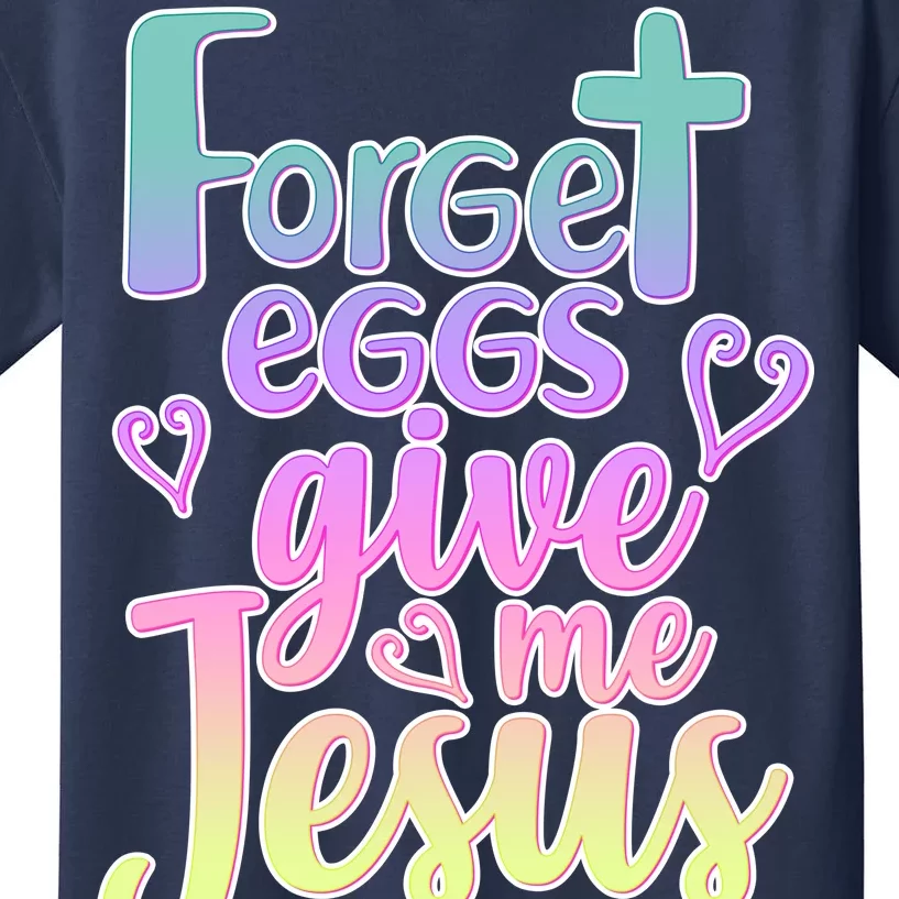 Forget Eggs Give Me Jesus Kids T-Shirt