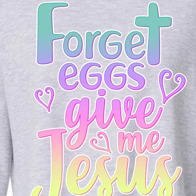 Forget Eggs Give Me Jesus Cropped Pullover Crew