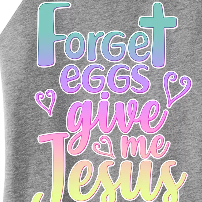 Forget Eggs Give Me Jesus Women’s Perfect Tri Rocker Tank