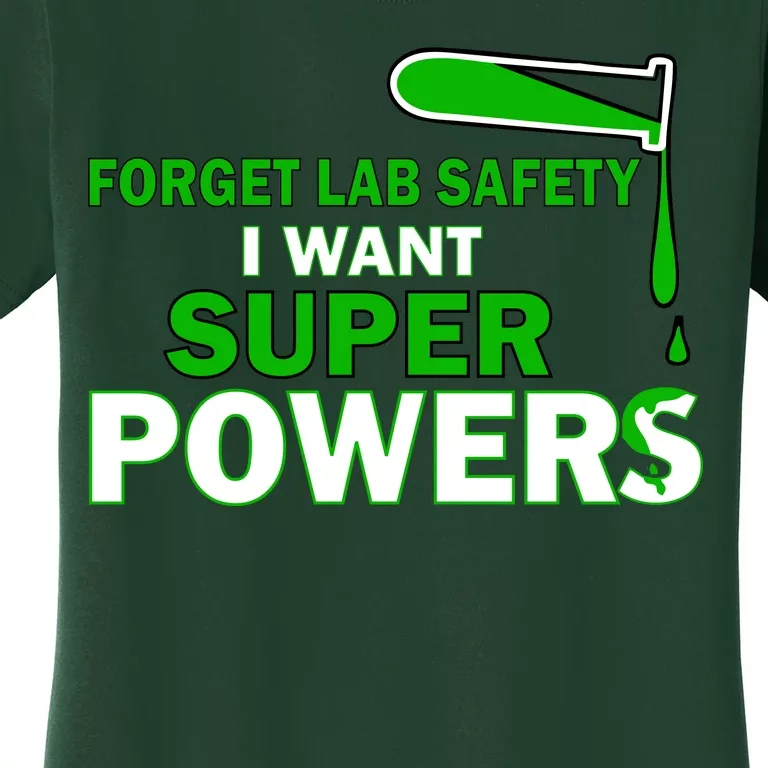 Forget Lab Safety I Want Superpowers Women's T-Shirt