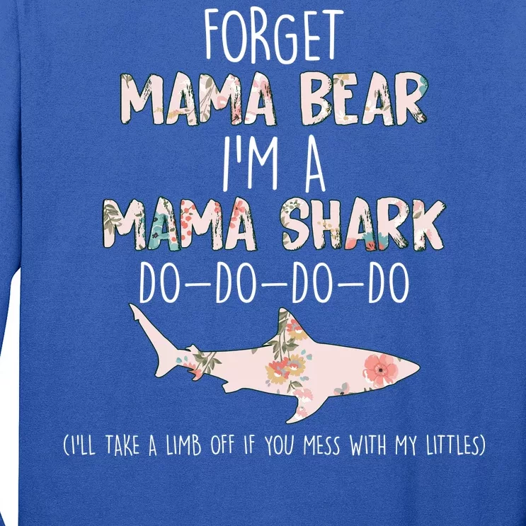 Forget Mama Bear I'm Mama Shark Doo Long Sleeve Shirt