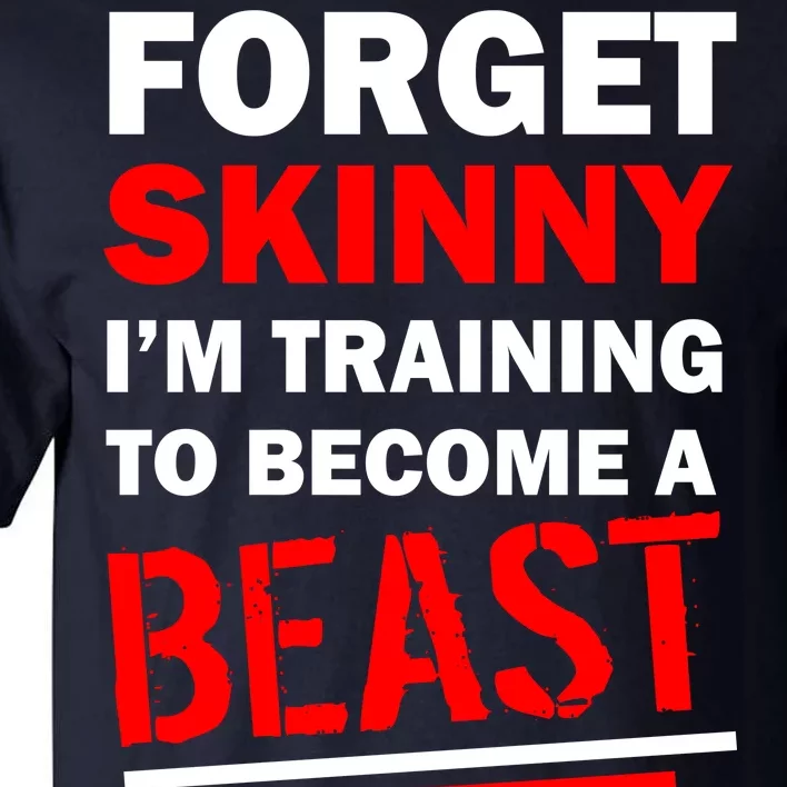 Forget Skinny I'm Training To Become A Beast Tall T-Shirt