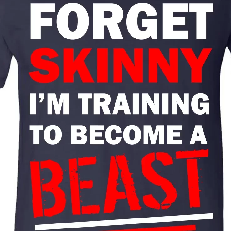 Forget Skinny I'm Training To Become A Beast V-Neck T-Shirt