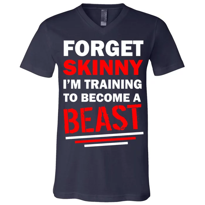 Forget Skinny I'm Training To Become A Beast V-Neck T-Shirt