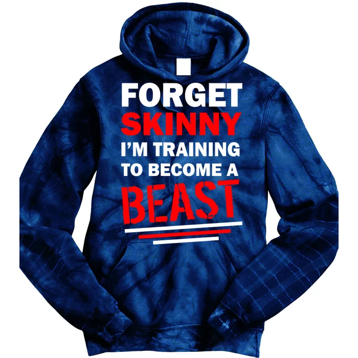 Forget Skinny I'm Training To Become A Beast Tie Dye Hoodie