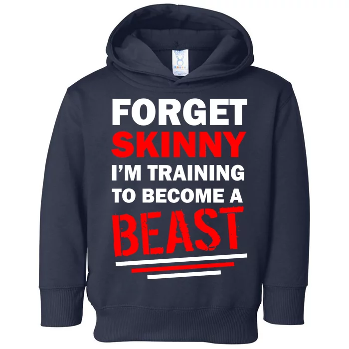 Forget Skinny I'm Training To Become A Beast Toddler Hoodie