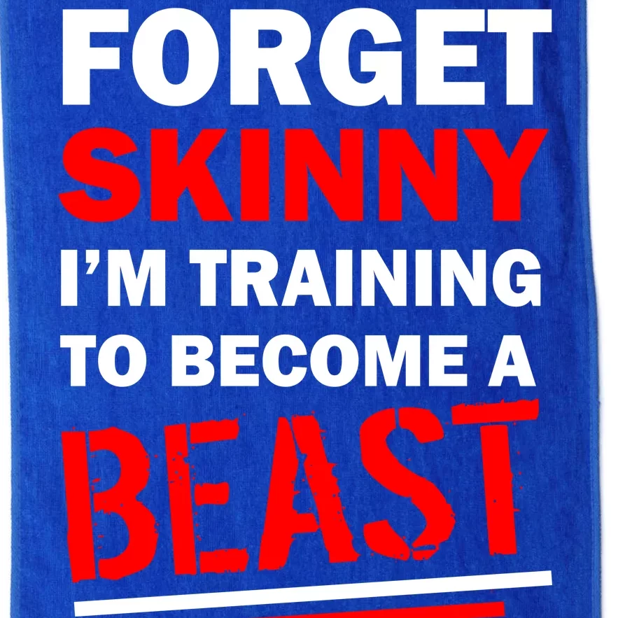 Forget Skinny I'm Training To Become A Beast Platinum Collection Golf Towel