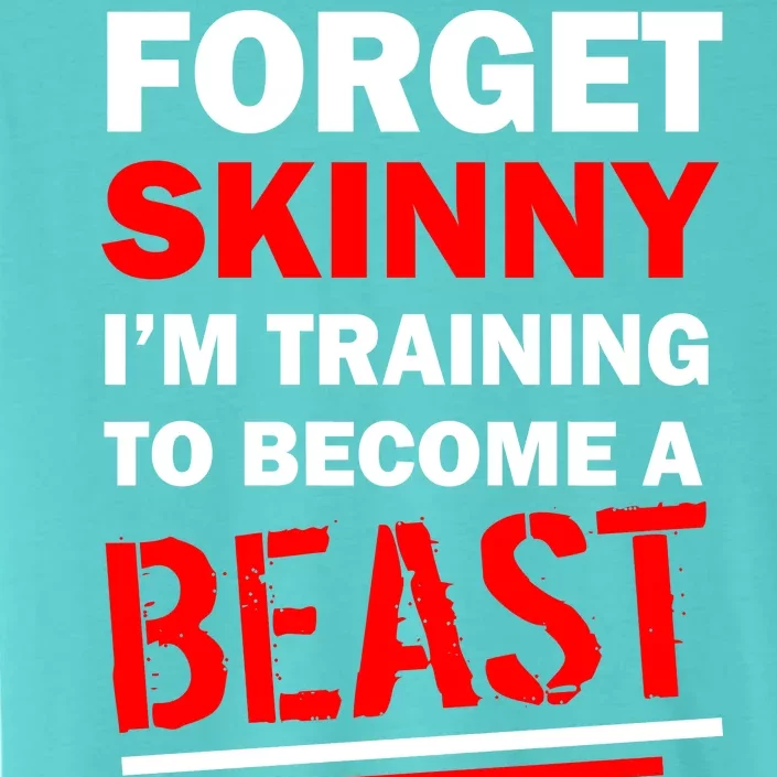 Forget Skinny I'm Training To Become A Beast ChromaSoft Performance T-Shirt