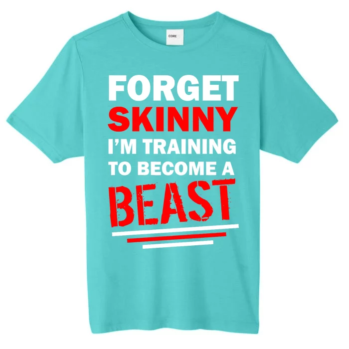 Forget Skinny I'm Training To Become A Beast ChromaSoft Performance T-Shirt