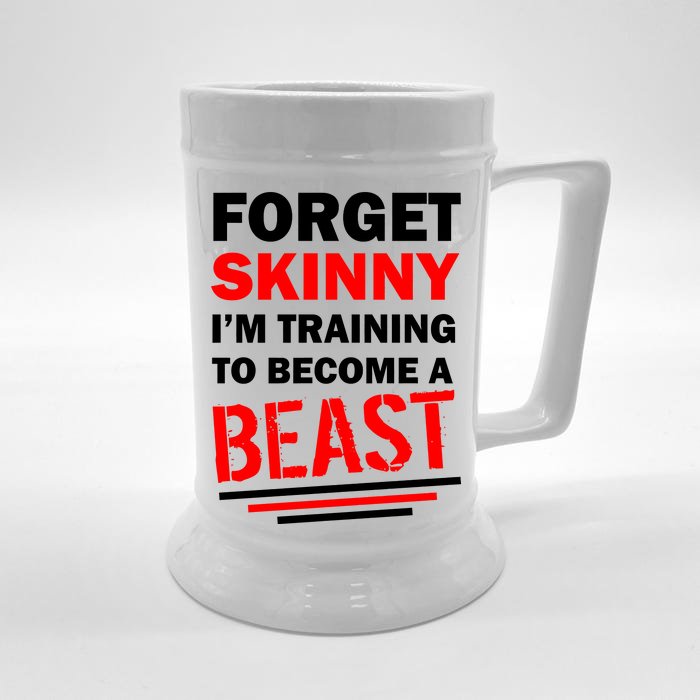 Forget Skinny I'm Training To Become A Beast Front & Back Beer Stein