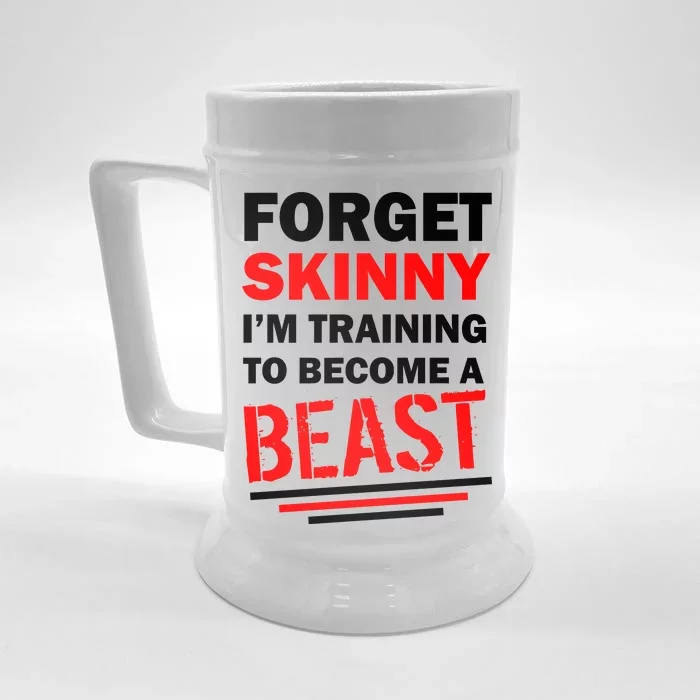 Forget Skinny I'm Training To Become A Beast Front & Back Beer Stein