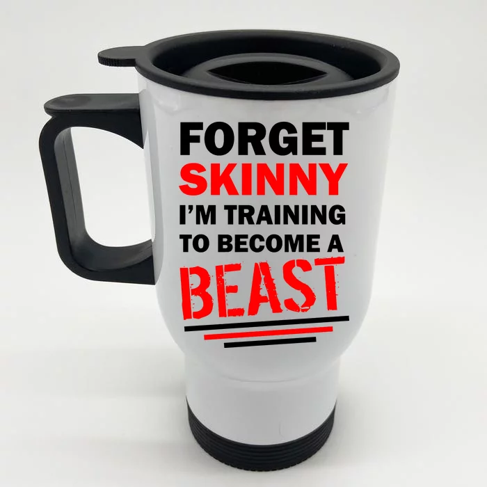 Forget Skinny I'm Training To Become A Beast Front & Back Stainless Steel Travel Mug