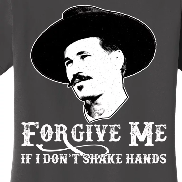 Forgive Me If I Don't Shake Hands Doc Holiday Women's T-Shirt