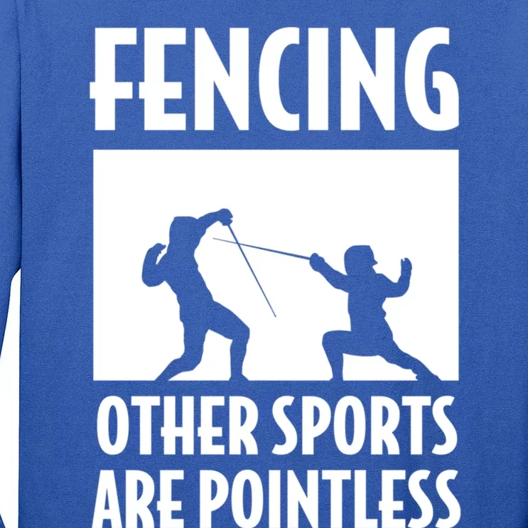 Fencing Other Sports Are Pointless Fencing Cool Gift Tall Long Sleeve T-Shirt