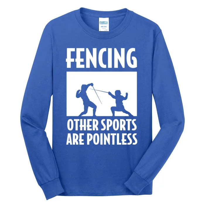 Fencing Other Sports Are Pointless Fencing Cool Gift Tall Long Sleeve T-Shirt