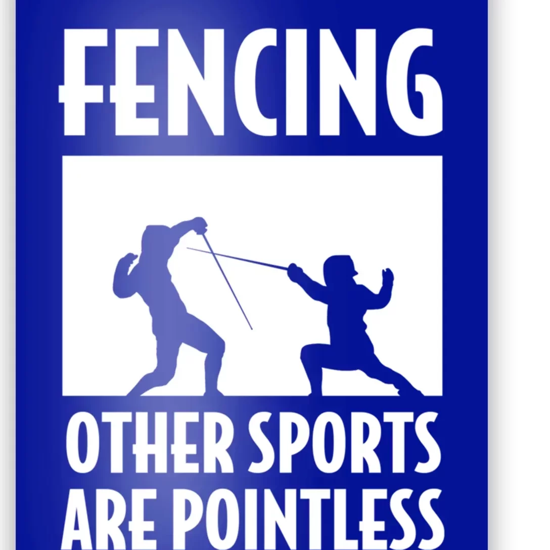 Fencing Other Sports Are Pointless Fencing Cool Gift Poster