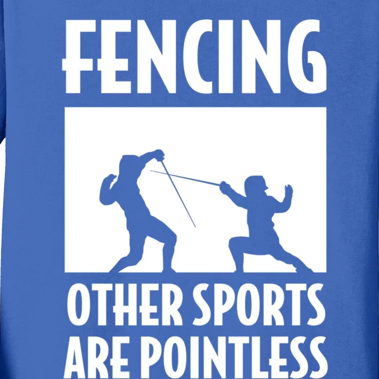 Fencing Other Sports Are Pointless Fencing Cool Gift Kids Long Sleeve Shirt