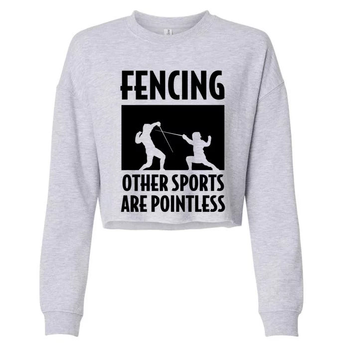 Fencing Other Sports Are Pointless Fencing Cool Gift Cropped Pullover Crew