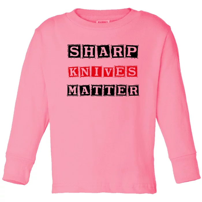 Funny Outfit Sharp Knives Matter Great Gift Toddler Long Sleeve Shirt