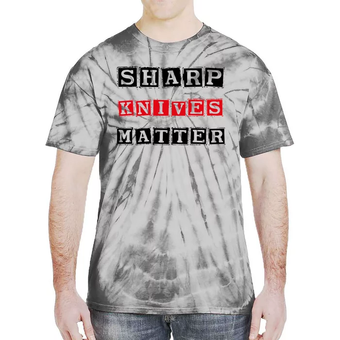 Funny Outfit Sharp Knives Matter Great Gift Tie-Dye T-Shirt