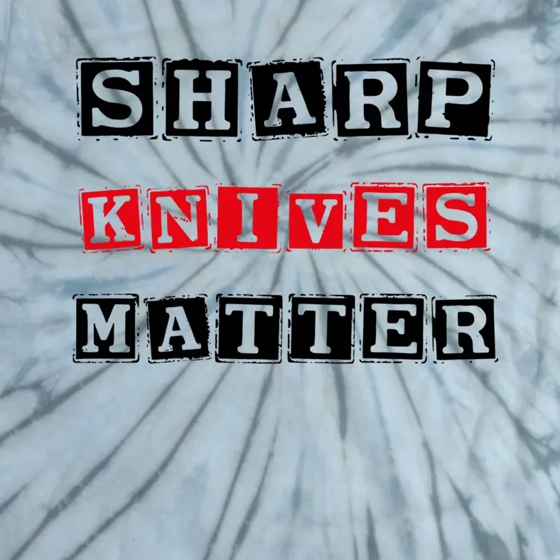 Funny Outfit Sharp Knives Matter Great Gift Tie-Dye T-Shirt