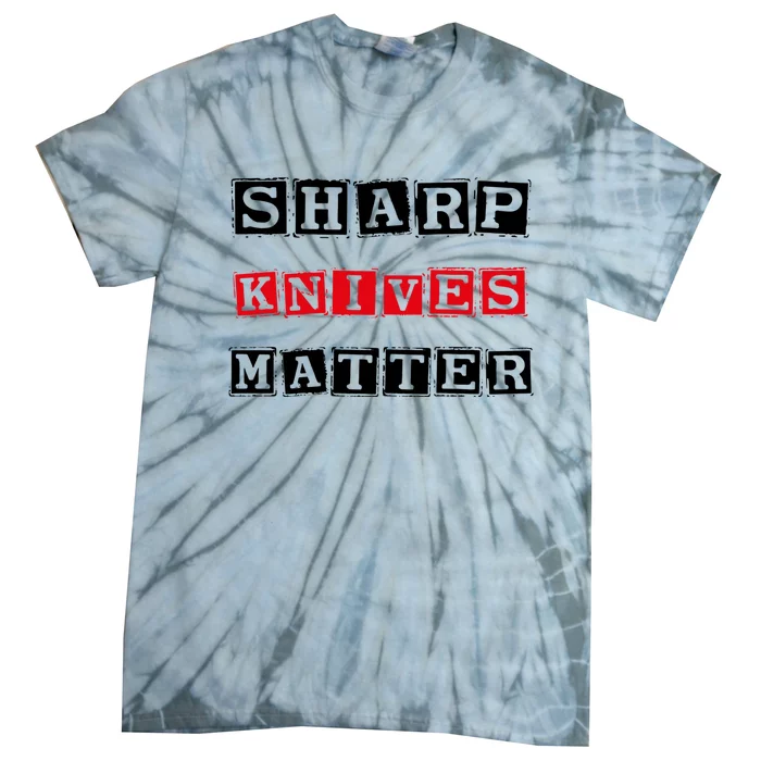 Funny Outfit Sharp Knives Matter Great Gift Tie-Dye T-Shirt