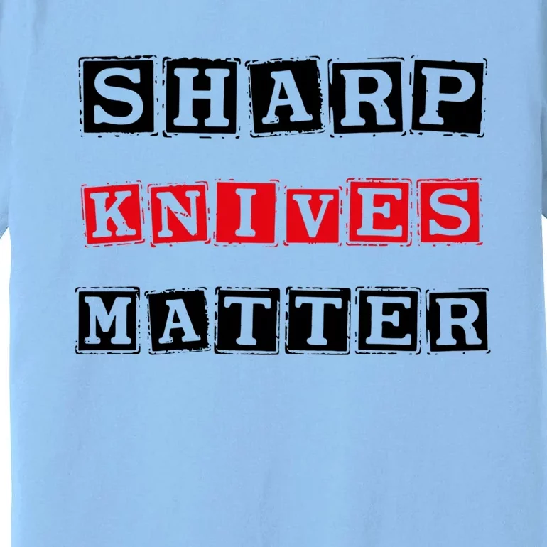 Funny Outfit Sharp Knives Matter Great Gift Premium T-Shirt