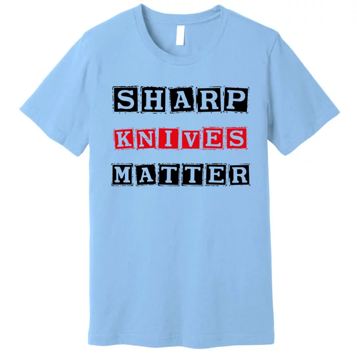 Funny Outfit Sharp Knives Matter Great Gift Premium T-Shirt