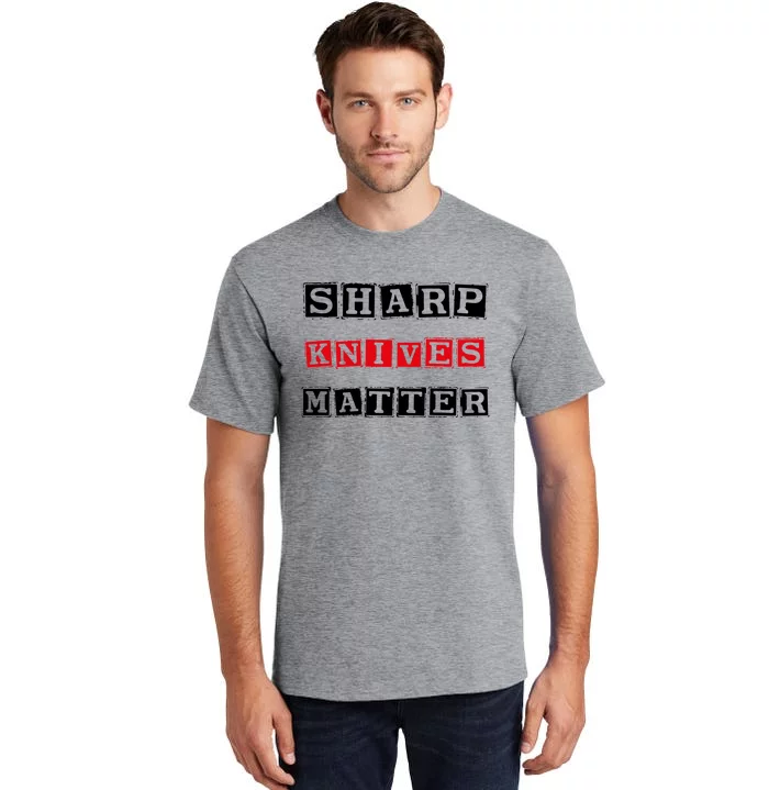 Funny Outfit Sharp Knives Matter Great Gift Tall T-Shirt