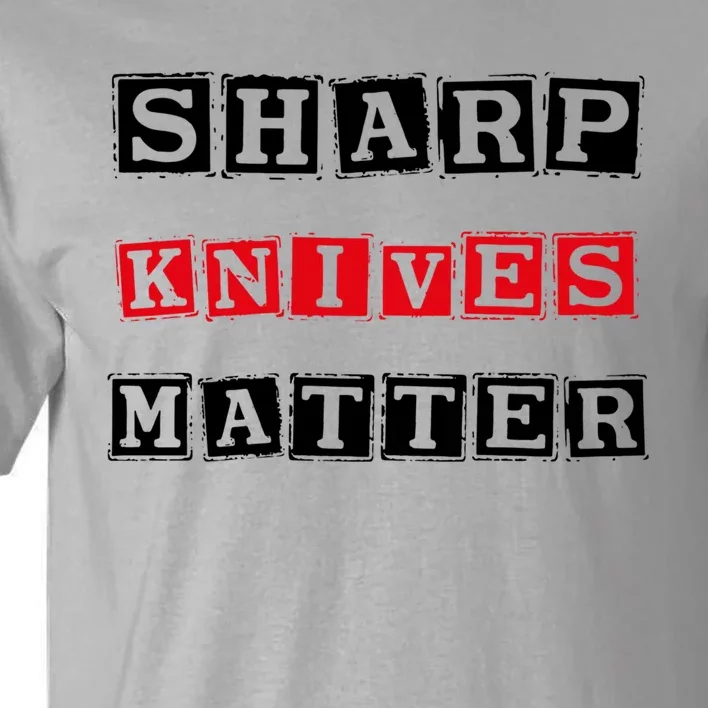 Funny Outfit Sharp Knives Matter Great Gift Tall T-Shirt