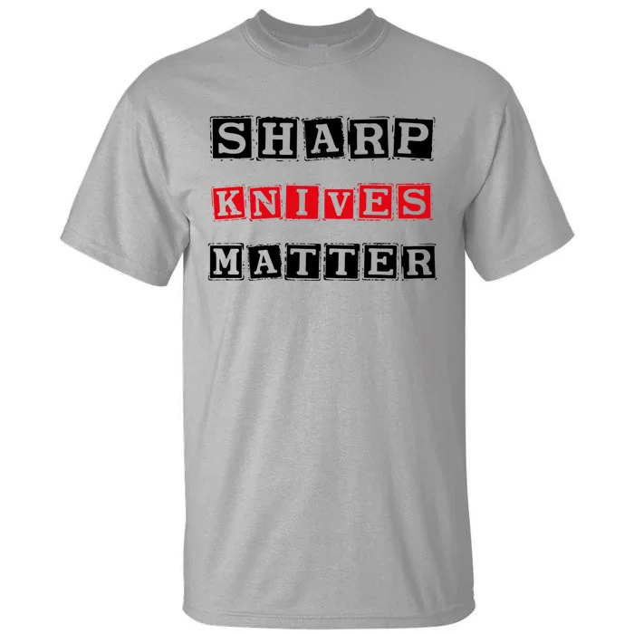 Funny Outfit Sharp Knives Matter Great Gift Tall T-Shirt