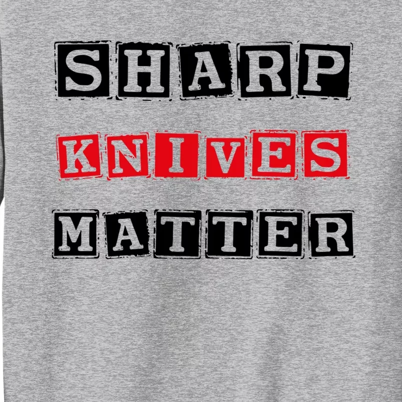 Funny Outfit Sharp Knives Matter Great Gift Tall Sweatshirt