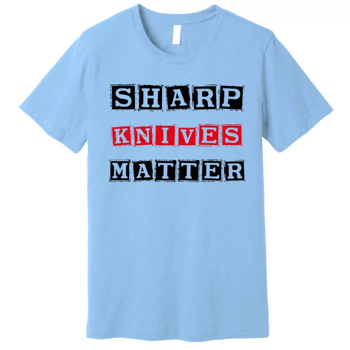 Funny Outfit Sharp Knives Matter Cool Gift Premium T-Shirt