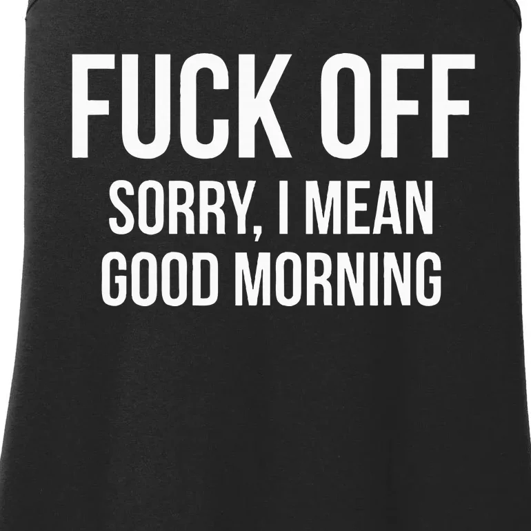 Fuck Off Sorry I Mean Good Morning Ladies Essential Tank