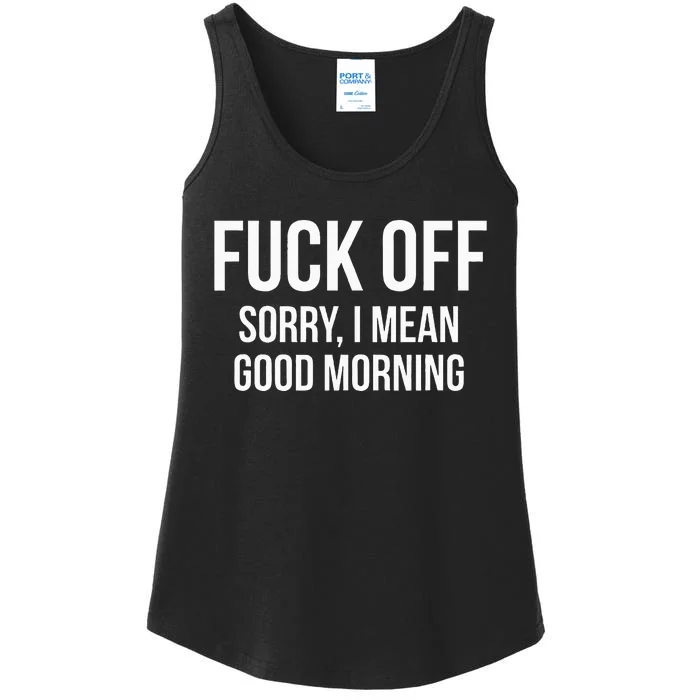 Fuck Off Sorry I Mean Good Morning Ladies Essential Tank