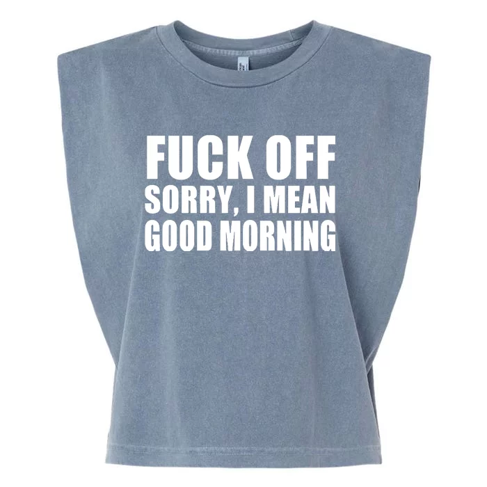 Fuck Off SorryI Mean Good Morning Garment-Dyed Women's Muscle Tee