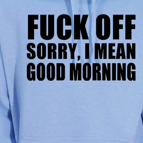 Fuck Off SorryI Mean Good Morning Unisex Surf Hoodie