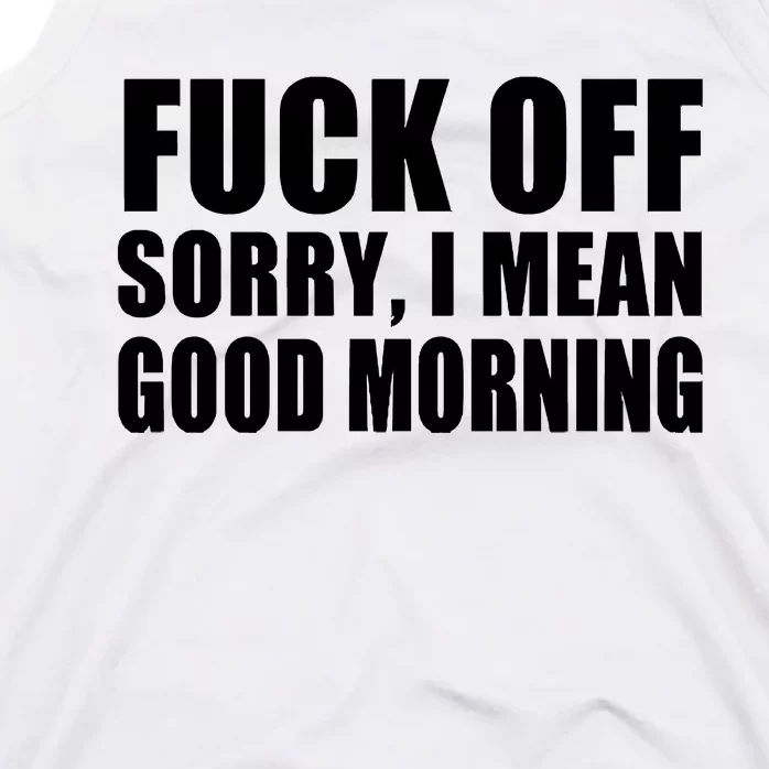 Fuck Off SorryI Mean Good Morning Tank Top