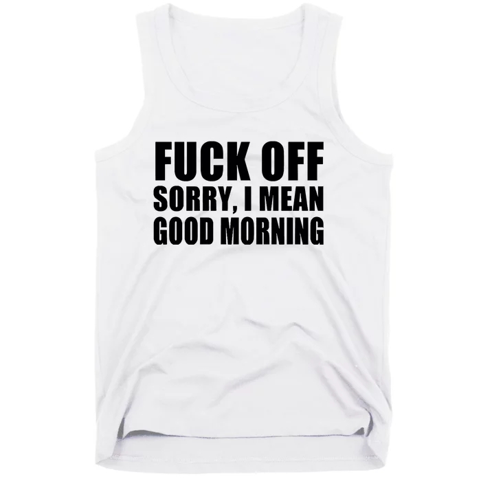 Fuck Off SorryI Mean Good Morning Tank Top