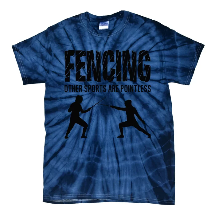 Fencing Other Sports Are Pointless Fencer Epee Fencing Tie-Dye T-Shirt