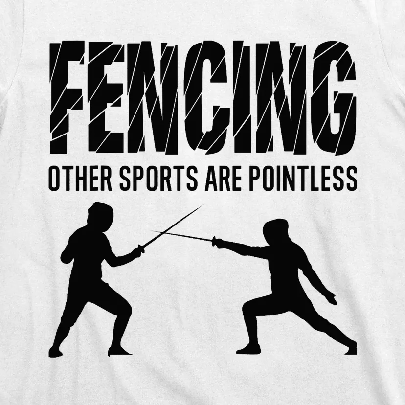 Fencing Other Sports Are Pointless Fencer Epee Fencing T-Shirt