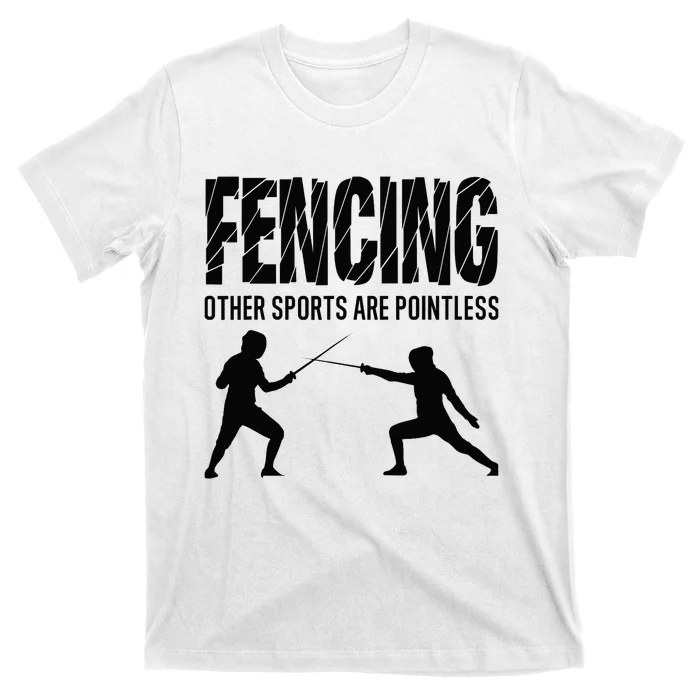 Fencing Other Sports Are Pointless Fencer Epee Fencing T-Shirt