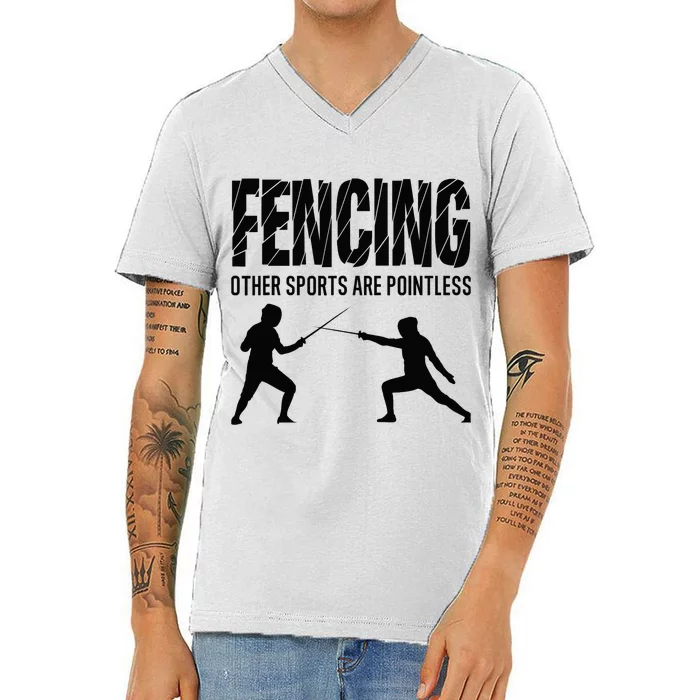 Fencing Other Sports Are Pointless Fencer Epee Fencing V-Neck T-Shirt